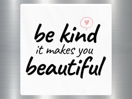 Be Kind, It Makes You Beautiful! Inspirational Be Kind Fridge Magnet, Positive Message Magnet, Home Office Accessory, Encouragement Gift